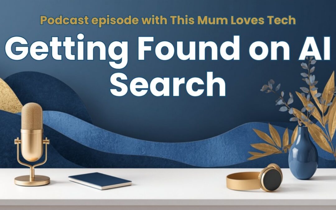 Getting Found on AI Search: My Chat on the This Mum Loves Tech Podcast
