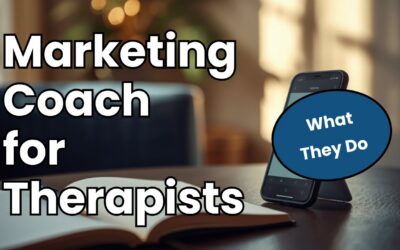 Marketing Coach for Therapists: What They Do and When You Need One